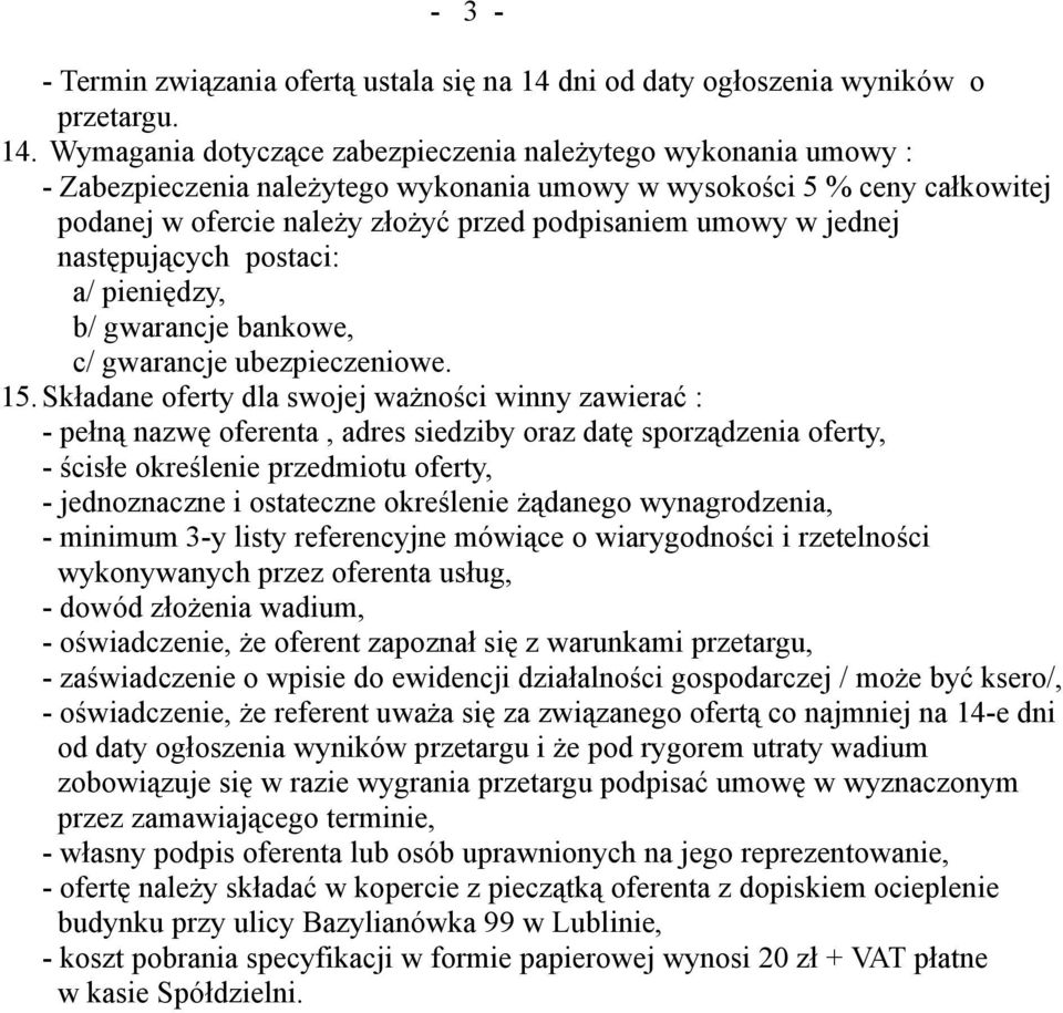 Wymagania dotyczące zabezpieczenia należytego wykonania umowy : - Zabezpieczenia należytego wykonania umowy w wysokości 5 % ceny całkowitej podanej w ofercie należy złożyć przed podpisaniem umowy w