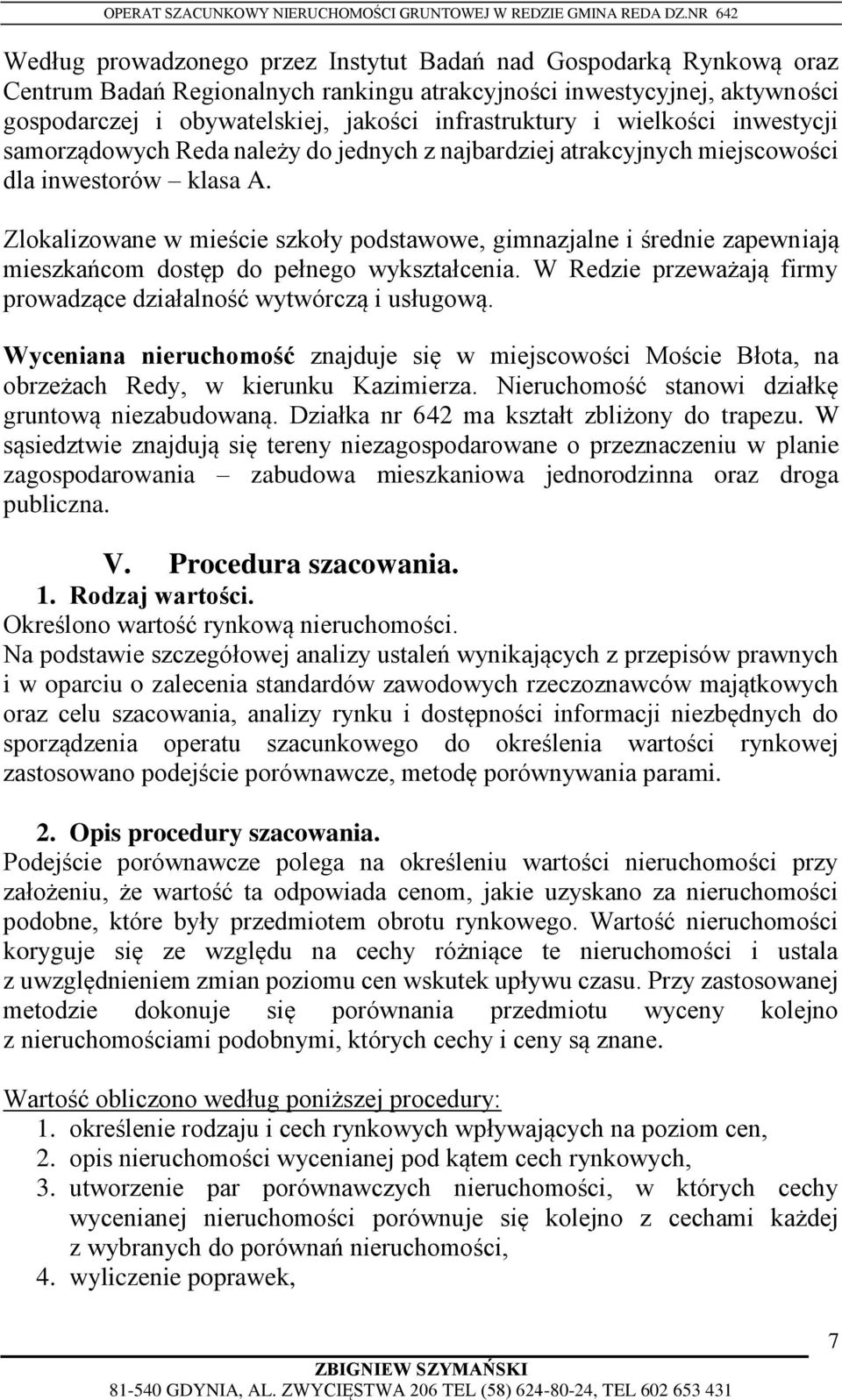 Zlokalizowane w mieście szkoły podstawowe, gimnazjalne i średnie zapewniają mieszkańcom dostęp do pełnego wykształcenia. W Redzie przeważają firmy prowadzące działalność wytwórczą i usługową.