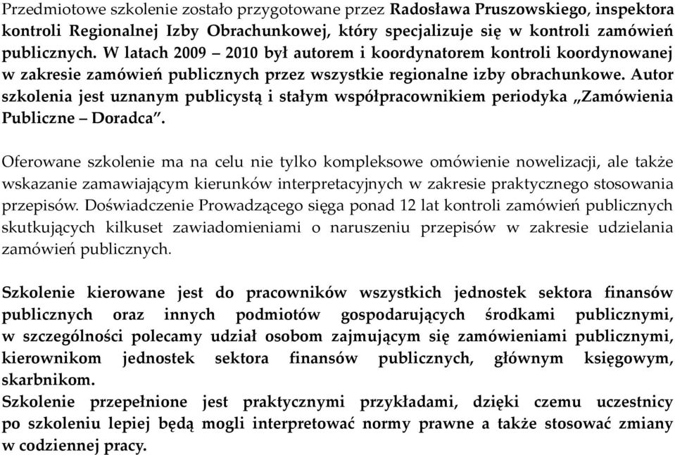 Autor szkolenia jest uznanym publicystą i stałym współpracownikiem periodyka Zamówienia Publiczne Doradca.