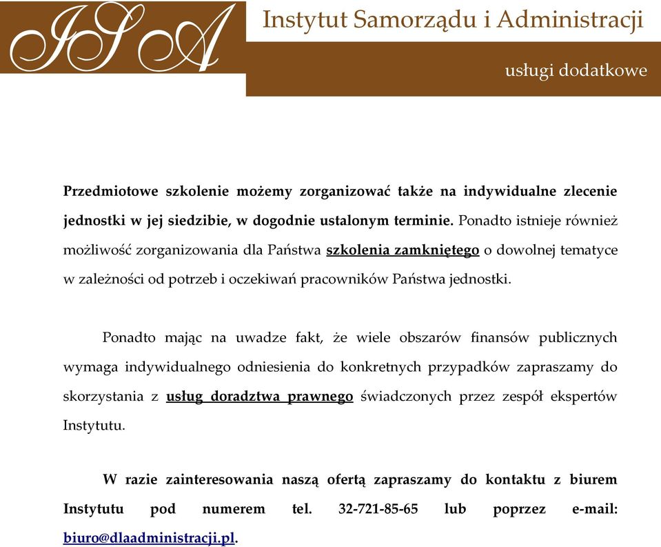 Ponadto mając na uwadze fakt, że wiele obszarów finansów publicznych wymaga indywidualnego odniesienia do konkretnych przypadków zapraszamy do skorzystania z usług doradztwa