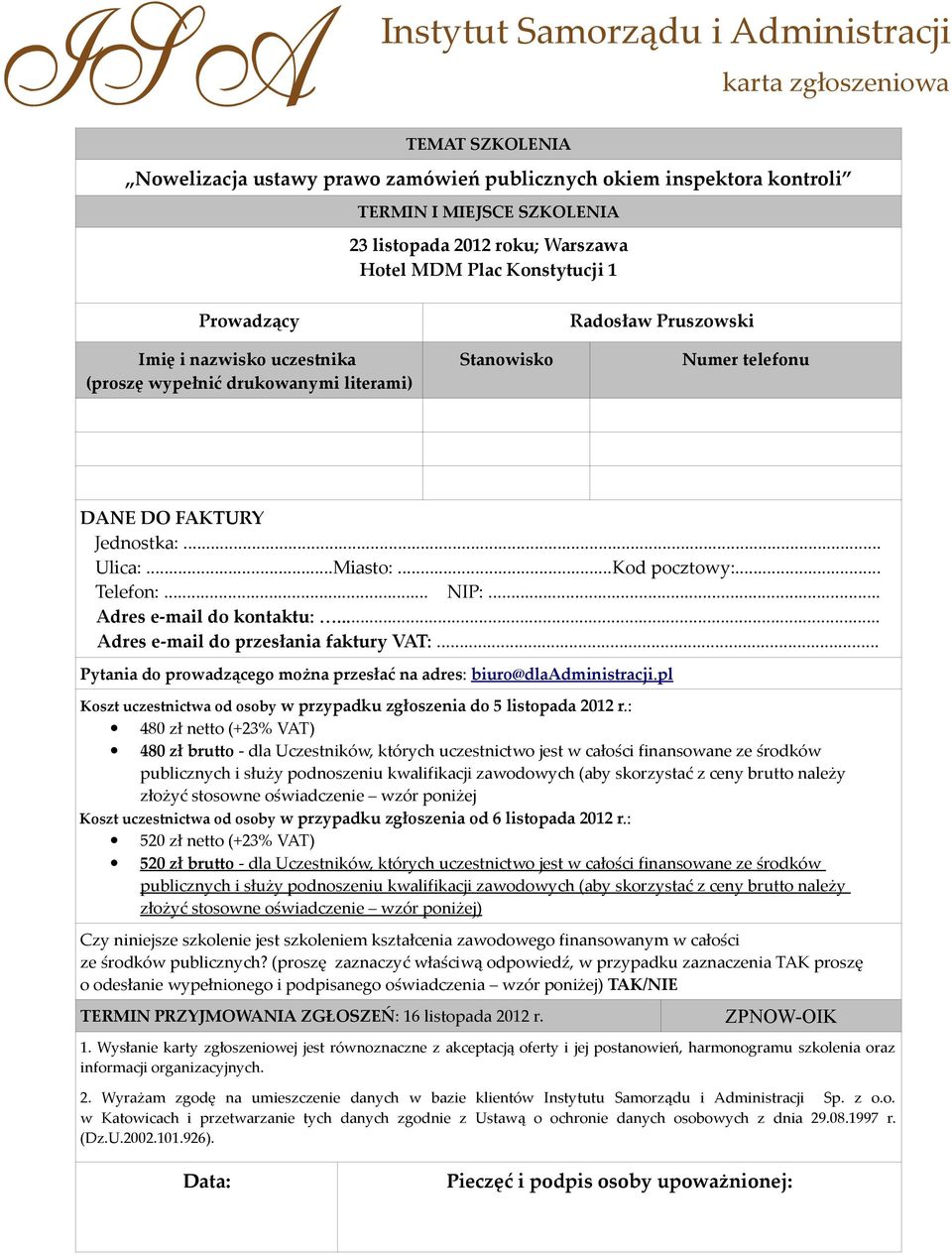 .. NIP:... Adres e-mail do kontaktu:... Adres e-mail do przesłania faktury VAT:... Pytania do prowadzącego można przesłać na adres: biuro@dlaadministracji.