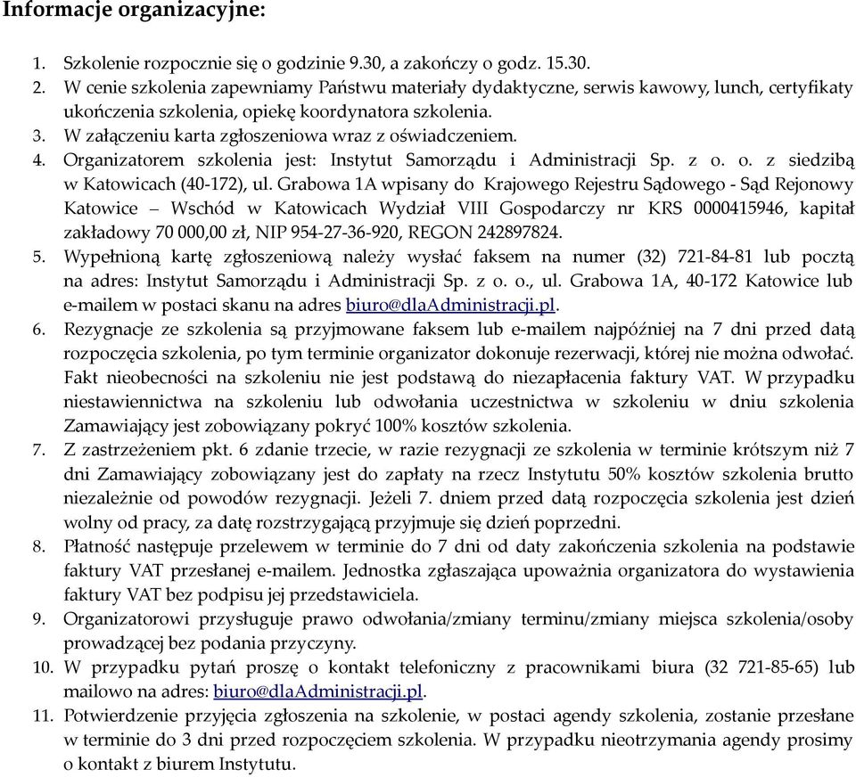 W załączeniu karta zgłoszeniowa wraz z oświadczeniem. 4. Organizatorem szkolenia jest: Instytut Samorządu i Administracji Sp. z o. o. z siedzibą w Katowicach (40-172), ul.