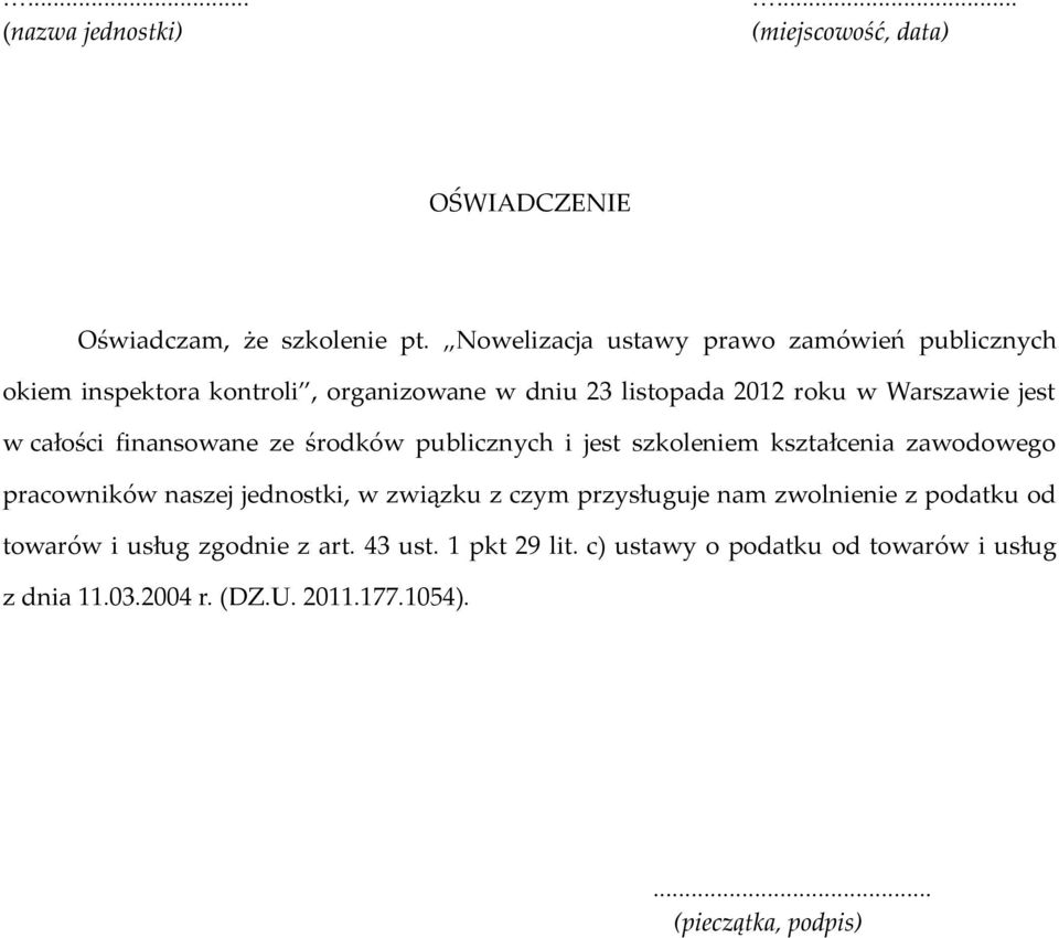 całości finansowane ze środków publicznych i jest szkoleniem kształcenia zawodowego pracowników naszej jednostki, w związku z czym