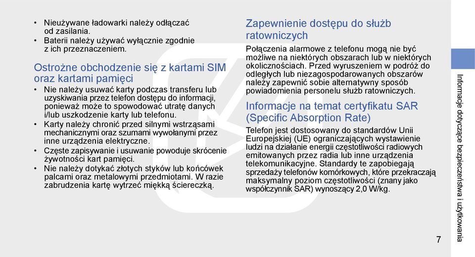 i/lub uszkodzenie karty lub telefonu. Karty należy chronić przed silnymi wstrząsami mechanicznymi oraz szumami wywołanymi przez inne urządzenia elektryczne.