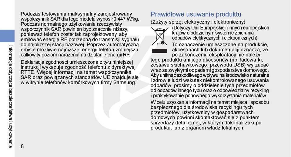 najbliższej stacji bazowej. Poprzez automatyczną emisję możliwie najniższej energii telefon zmniejsza całkowity poziom narażenia na działanie energii RF.