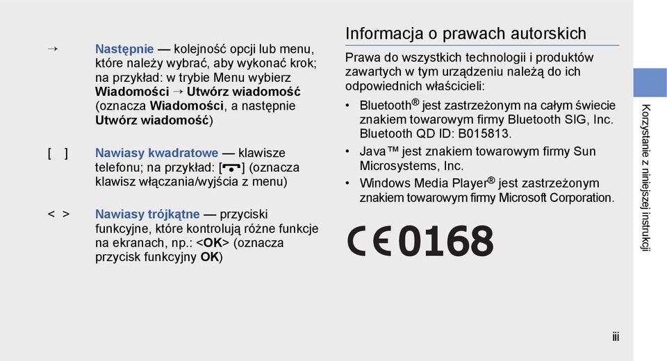 : <OK> (oznacza przycisk funkcyjny OK) Informacja o prawach autorskich Prawa do wszystkich technologii i produktów zawartych w tym urządzeniu należą do ich odpowiednich właścicieli: Bluetooth jest