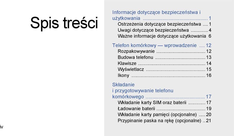 .. 12 Rozpakowywanie... 12 Budowa telefonu... 13 Klawisze... 14 Wyświetlacz... 15 Ikony.