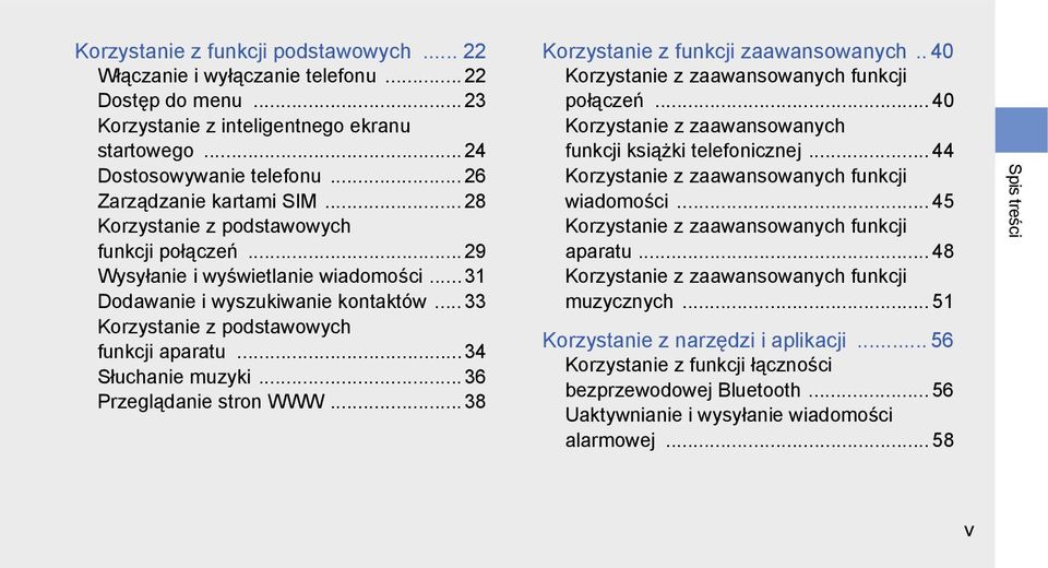 .. 33 Korzystanie z podstawowych funkcji aparatu...34 Słuchanie muzyki... 36 Przeglądanie stron WWW... 38 Korzystanie z funkcji zaawansowanych.. 40 Korzystanie z zaawansowanych funkcji połączeń.
