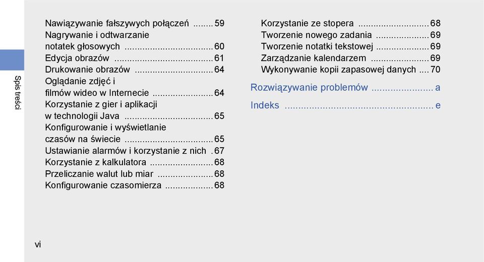 .. 65 Ustawianie alarmów i korzystanie z nich. 67 Korzystanie z kalkulatora... 68 Przeliczanie walut lub miar... 68 Konfigurowanie czasomierza.