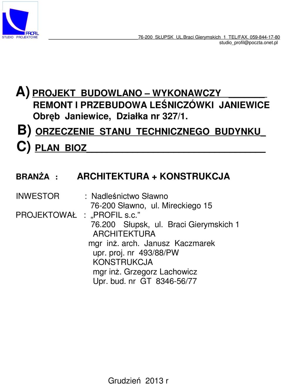 B) ORZECZENIE STANU TECHNICZNEGO BUDYNKU_ C) PLAN BIOZ BRANśA : ARCHITEKTURA + KONSTRUKCJA INWESTOR : Nadleśnictwo Sławno 76-200 Sławno, ul.