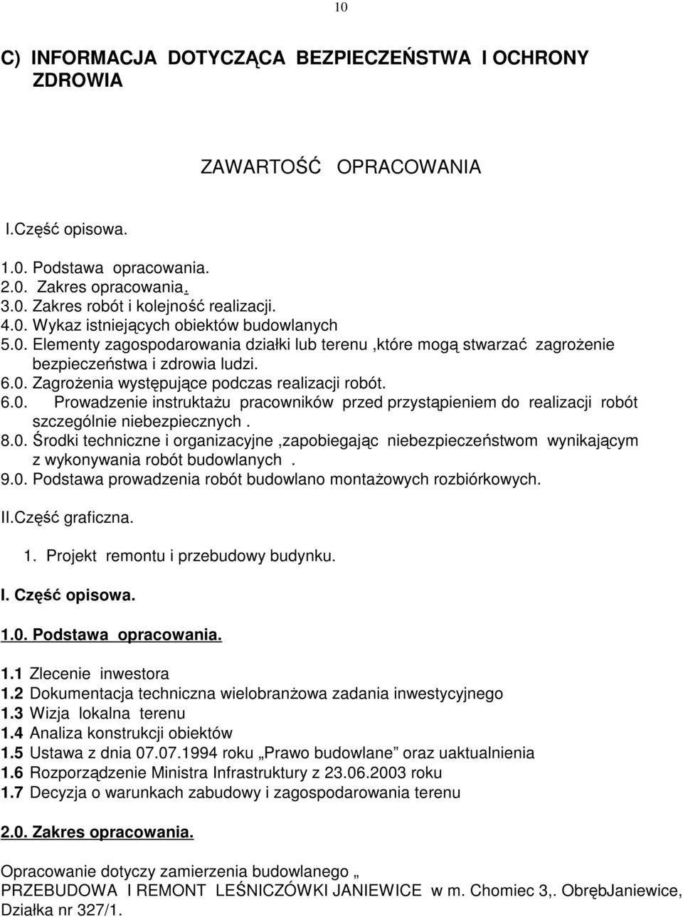 8.0. Środki techniczne i organizacyjne,zapobiegając niebezpieczeństwom wynikającym z wykonywania robót budowlanych. 9.0. Podstawa prowadzenia robót budowlano montaŝowych rozbiórkowych. II.