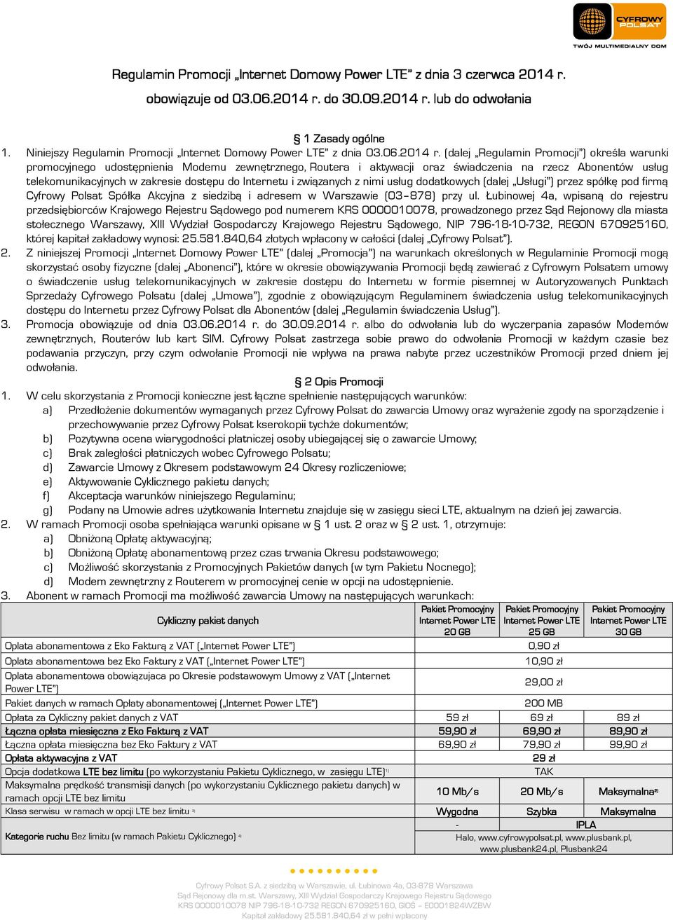 (dalej Regulamin Promocji ) określa warunki promocyjnego udostępnienia Modemu zewnętrznego, Routera i aktywacji oraz świadczenia na rzecz Abonentów usług telekomunikacyjnych w zakresie dostępu do