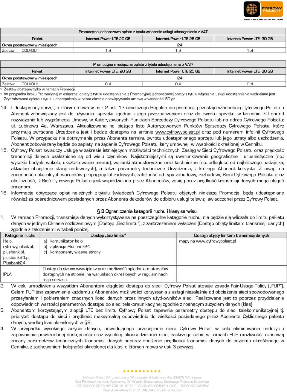 8) W przypadku braku Promocyjnej miesięcznej opłaty z tytułu udostępnienia z Promocyjnej jednorazowej opłaty z tytułu włączenia usługi udostępnienia wydzielana jest Zryczałtowana opłata z tytułu