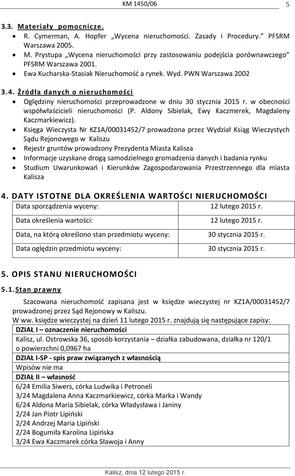 w obecności współwłaścicieli nieruchomości (P. Aldony Sibielak, Ewy Kaczmerek, Magdaleny Kaczmarkiewicz).