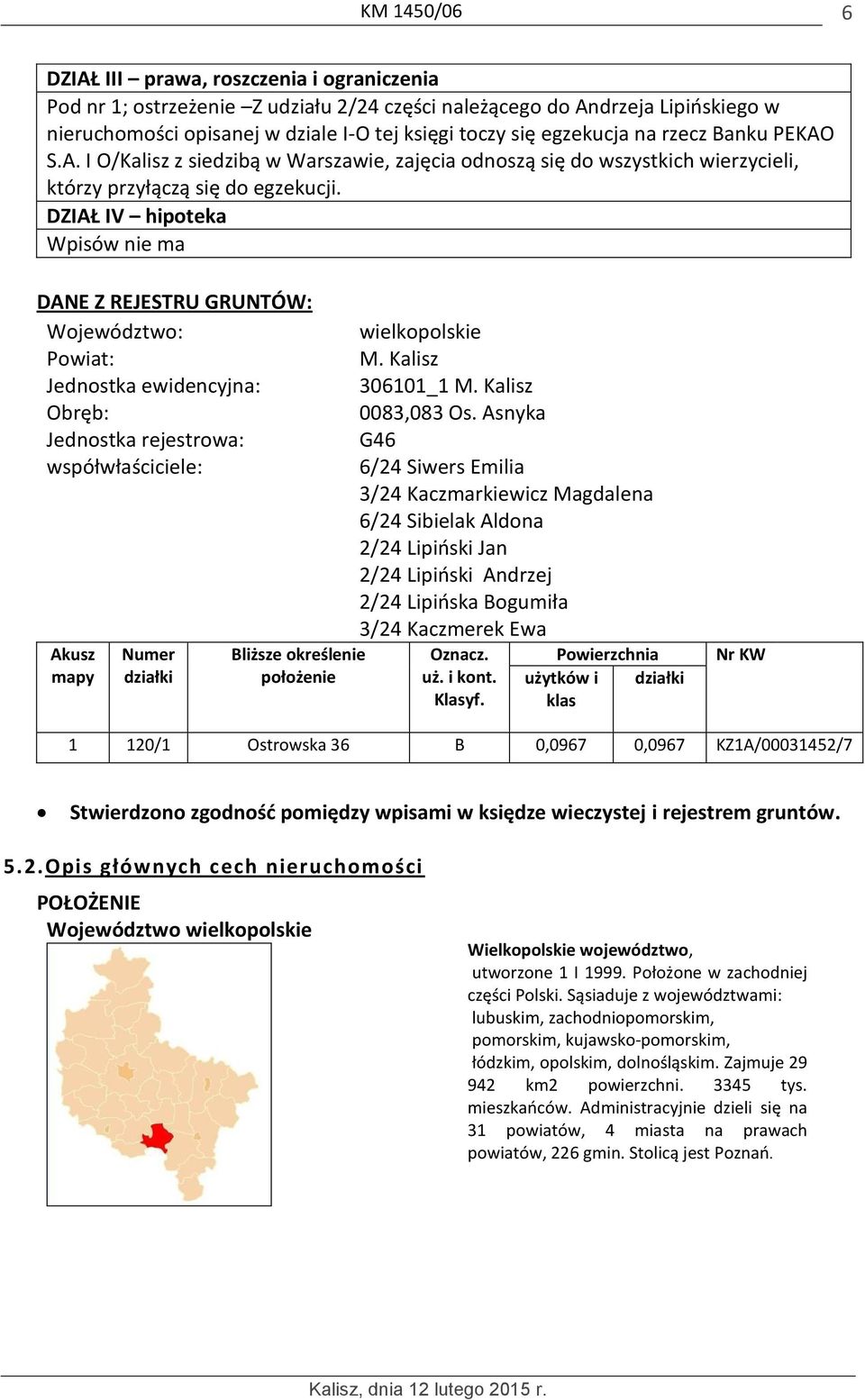 DZIAŁ IV hipoteka Wpisów nie ma DANE Z REJESTRU GRUNTÓW: Województwo: Powiat: Jednostka ewidencyjna: Obręb: Jednostka rejestrowa: współwłaściciele: Akusz mapy Numer działki Bliższe określenie