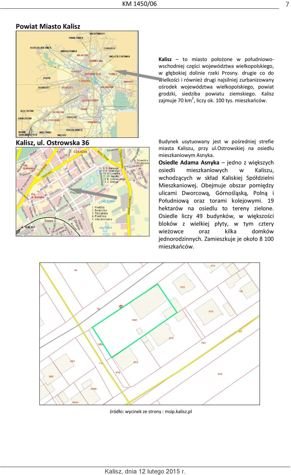 mieszkańców. Kalisz, ul. Ostrowska 36 Budynek usytuowany jest w pośredniej strefie miasta Kaliszu, przy ul.ostrowskiej na osiedlu mieszkaniowym Asnyka.