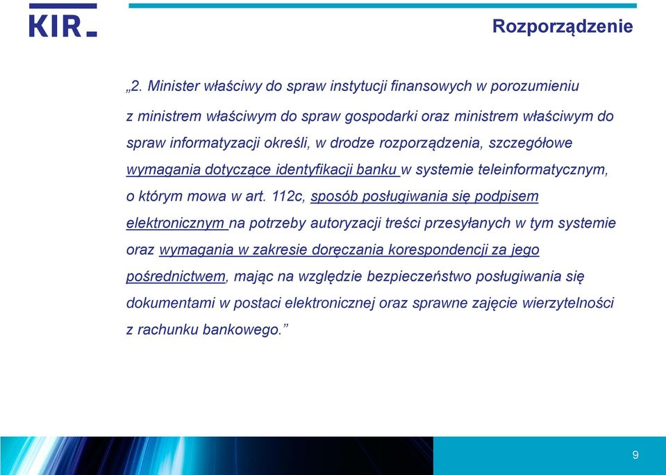 określi, w drodze rozporządzenia, szczegółowe wymagania dotyczące identyfikacji banku w systemie teleinformatycznym, o którym mowa w art.