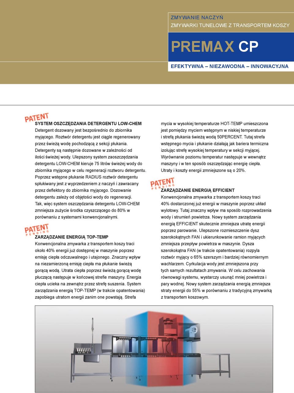 Ulepszony system zaoszczędzania detergentu LOW-CHEM kieruje 75 litrów świeżej wody do zbiornika myjącego w celu regeneracji roztworu detergentu.