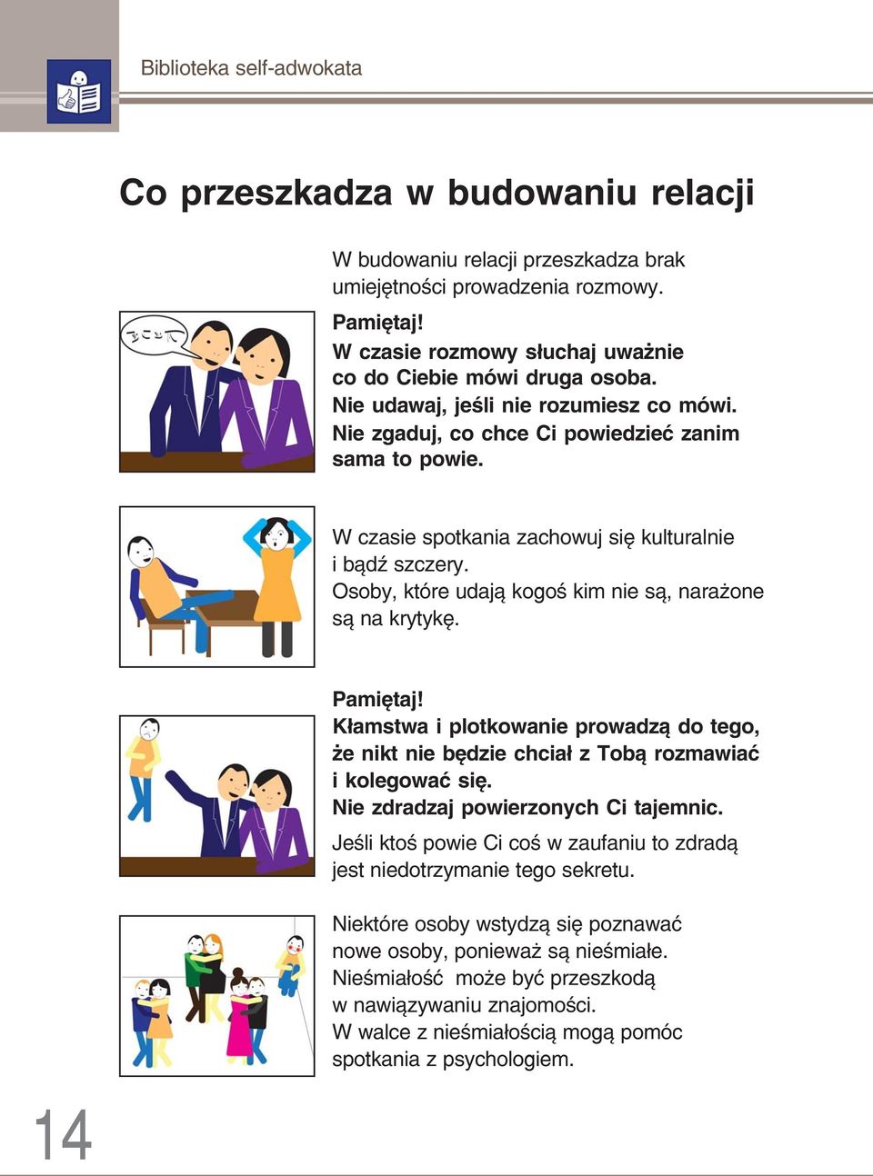 W czasie spotkania zachowuj się kulturalnie i bądź szczery. Osoby, które udają kogoś kim nie są, narażone są na krytykę. Pamiętaj!