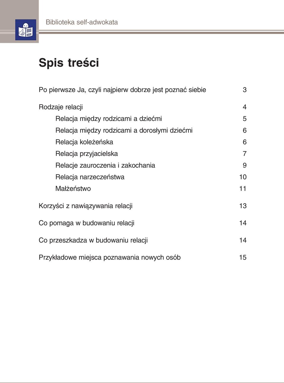 przyjacielska 7 Relacje zauroczenia i zakochania 9 Relacja narzeczeństwa 10 Małżeństwo 11 Korzyści z nawiązywania