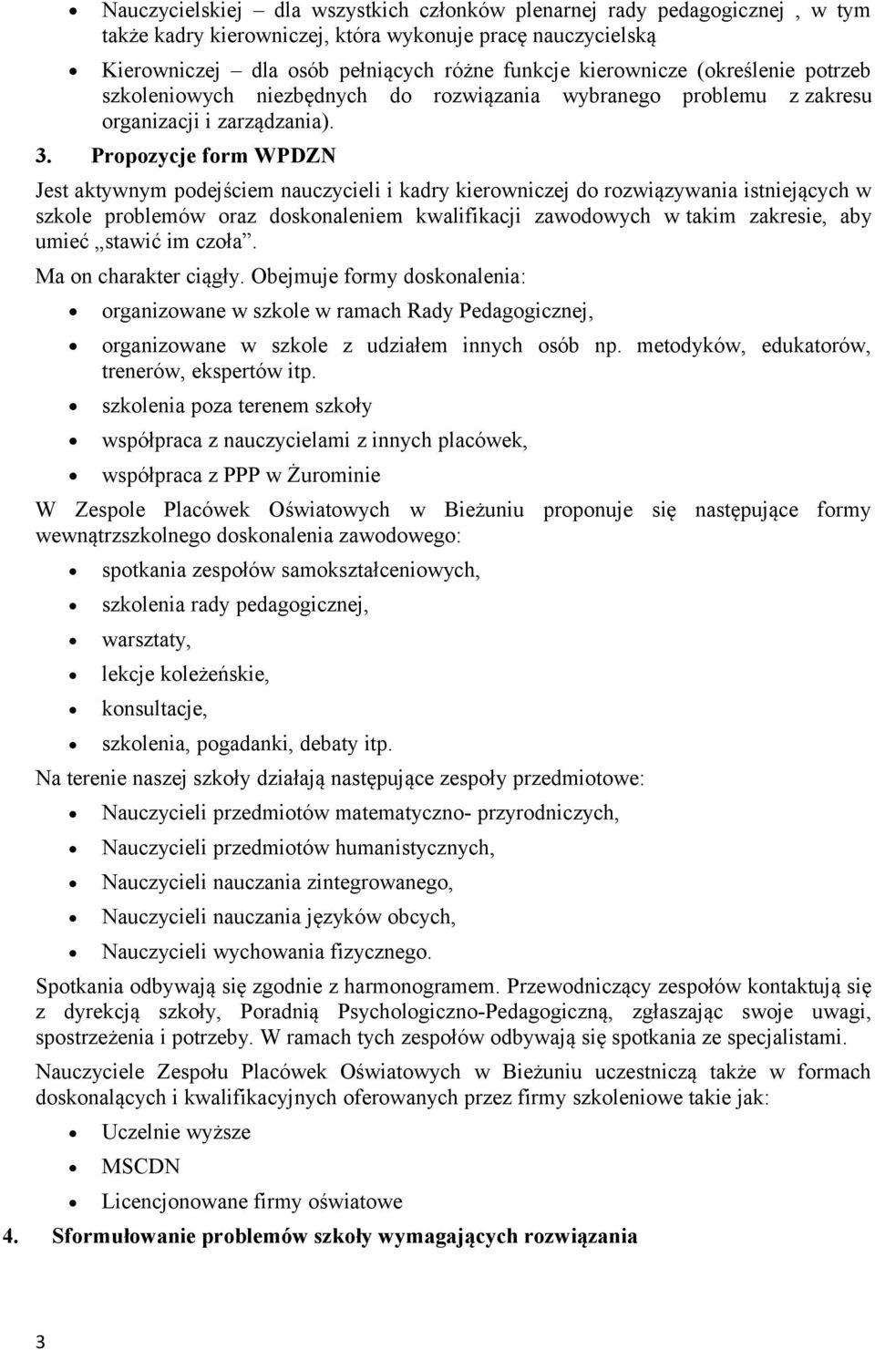 Propozycje form WPDZN Jest aktywnym podejściem nauczycieli i kadry kierowniczej do rozwiązywania istniejących w szkole problemów oraz doskonaleniem kwalifikacji zawodowych w takim zakresie, aby umieć