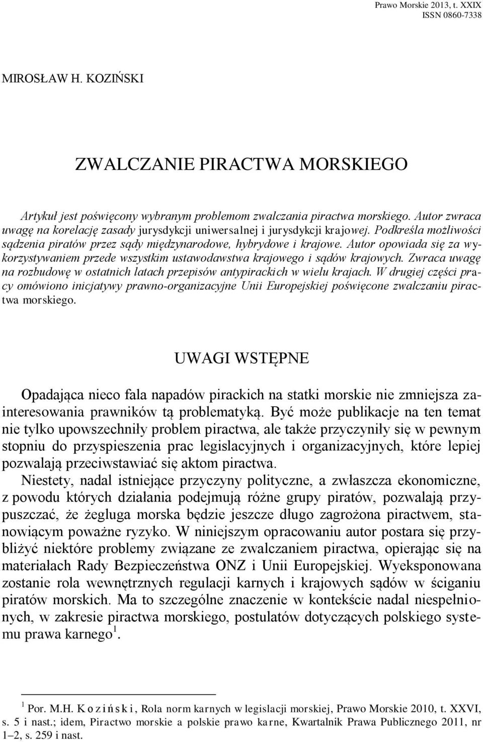 Autor opowiada się za wykorzystywaniem przede wszystkim ustawodawstwa krajowego i sądów krajowych. Zwraca uwagę na rozbudowę w ostatnich latach przepisów antypirackich w wielu krajach.