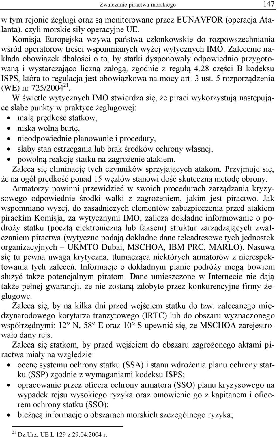 Zalecenie nakłada obowiązek dbałości o to, by statki dysponowały odpowiednio przygotowaną i wystarczająco liczną załogą, zgodnie z regułą 4.