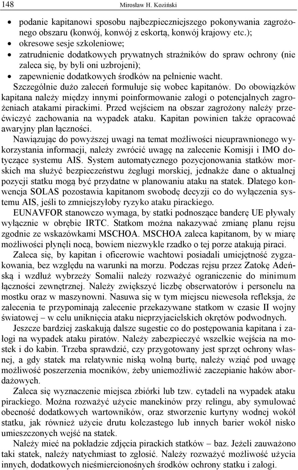 Szczególnie dużo zaleceń formułuje się wobec kapitanów. Do obowiązków kapitana należy między innymi poinformowanie załogi o potencjalnych zagrożeniach atakami pirackimi.
