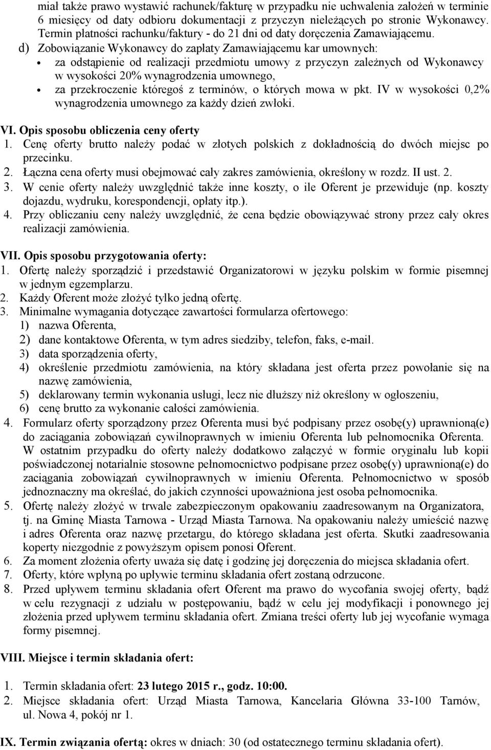 d) Zobowiązanie Wykonawcy do zapłaty Zamawiającemu kar umownych: za odstąpienie od realizacji przedmiotu umowy z przyczyn zależnych od Wykonawcy w wysokości 20% wynagrodzenia umownego, za