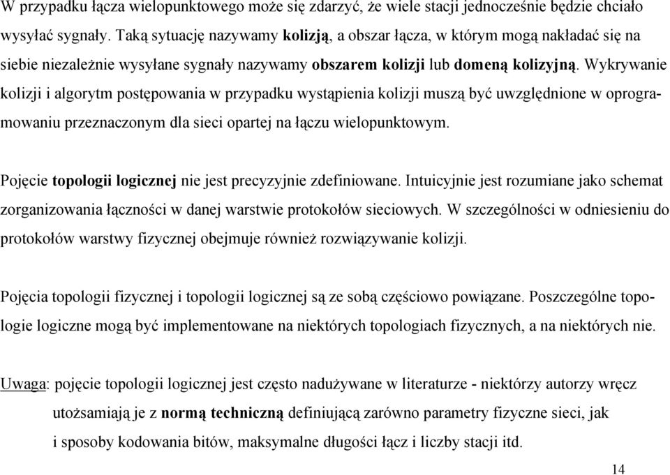 Wykrywanie kolizji i algorytm postępowania w przypadku wystąpienia kolizji muszą być uwzględnione w oprogramowaniu przeznaczonym dla sieci opartej na łączu wielopunktowym.
