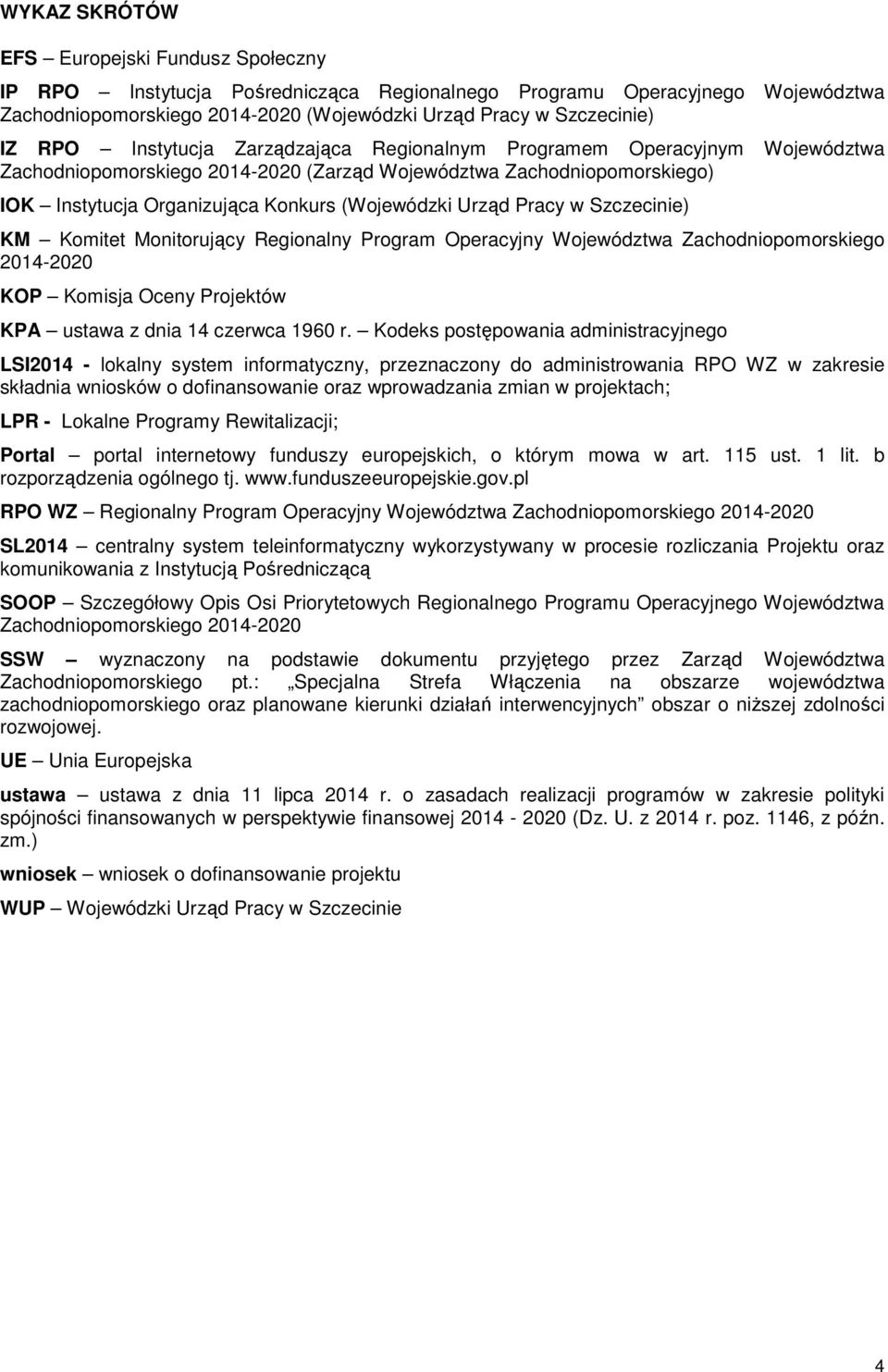 Urząd Pracy w Szczecinie) KM Komitet Monitorujący Regionalny Program Operacyjny Województwa Zachodniopomorskiego 2014-2020 KOP Komisja Oceny Projektów KPA ustawa z dnia 14 czerwca 1960 r.