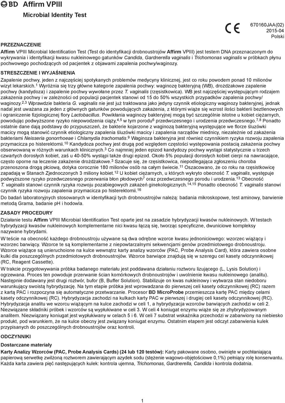 zapalenia pochwy/waginozy. STRESZCZENIE I WYJAŚNIENIA Zapalenie pochwy, jeden z najczęściej spotykanych problemów medycyny klinicznej, jest co roku powodem ponad 10 milionów wizyt lekarskich.