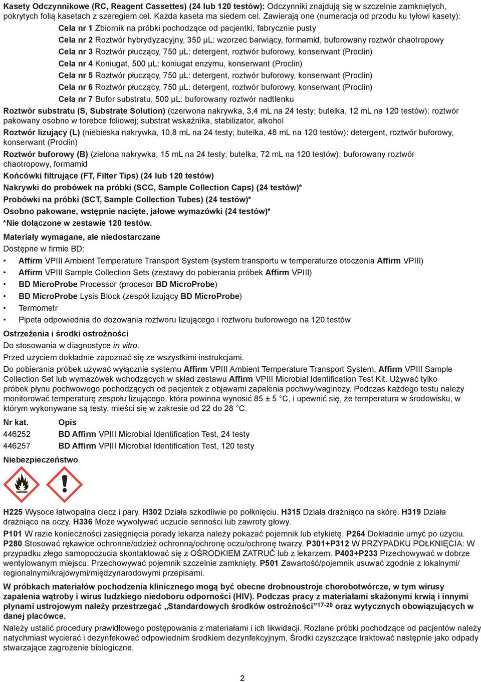 buforowany roztwór chaotropowy Cela nr 3 Roztwór płuczący, 750 µl: detergent, roztwór buforowy, konserwant (Proclin) Cela nr 4 Koniugat, 500 µl: koniugat enzymu, konserwant (Proclin) Cela nr 5