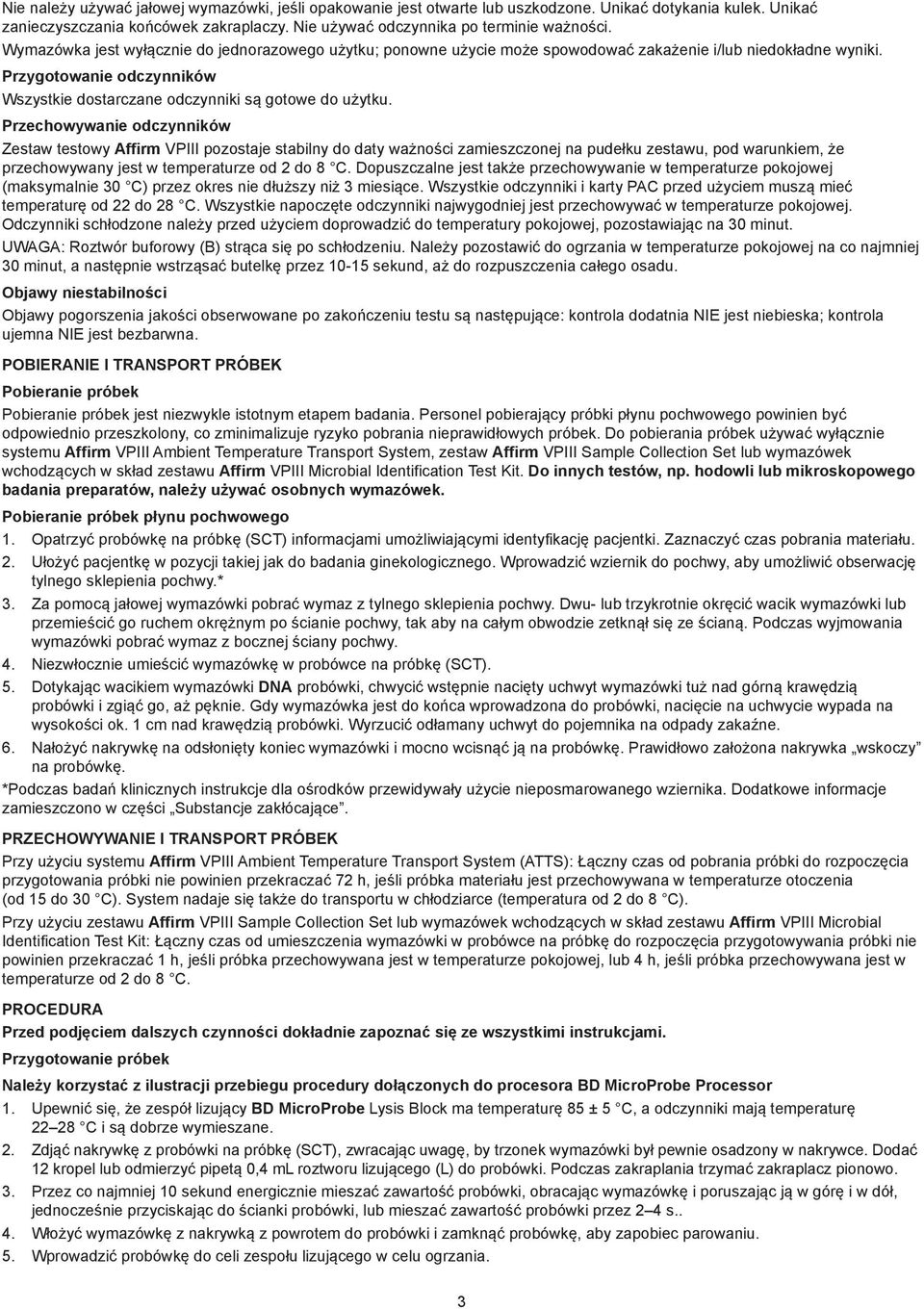 Przechowywanie odczynników Zestaw testowy Affirm VPIII pozostaje stabilny do daty ważności zamieszczonej na pudełku zestawu, pod warunkiem, że przechowywany jest w temperaturze od 2 do 8 C.