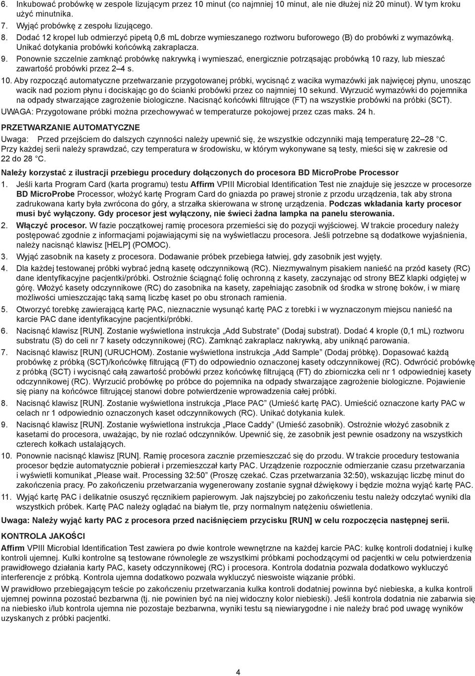 Ponownie szczelnie zamknąć probówkę nakrywką i wymieszać, energicznie potrząsając probówką 10 
