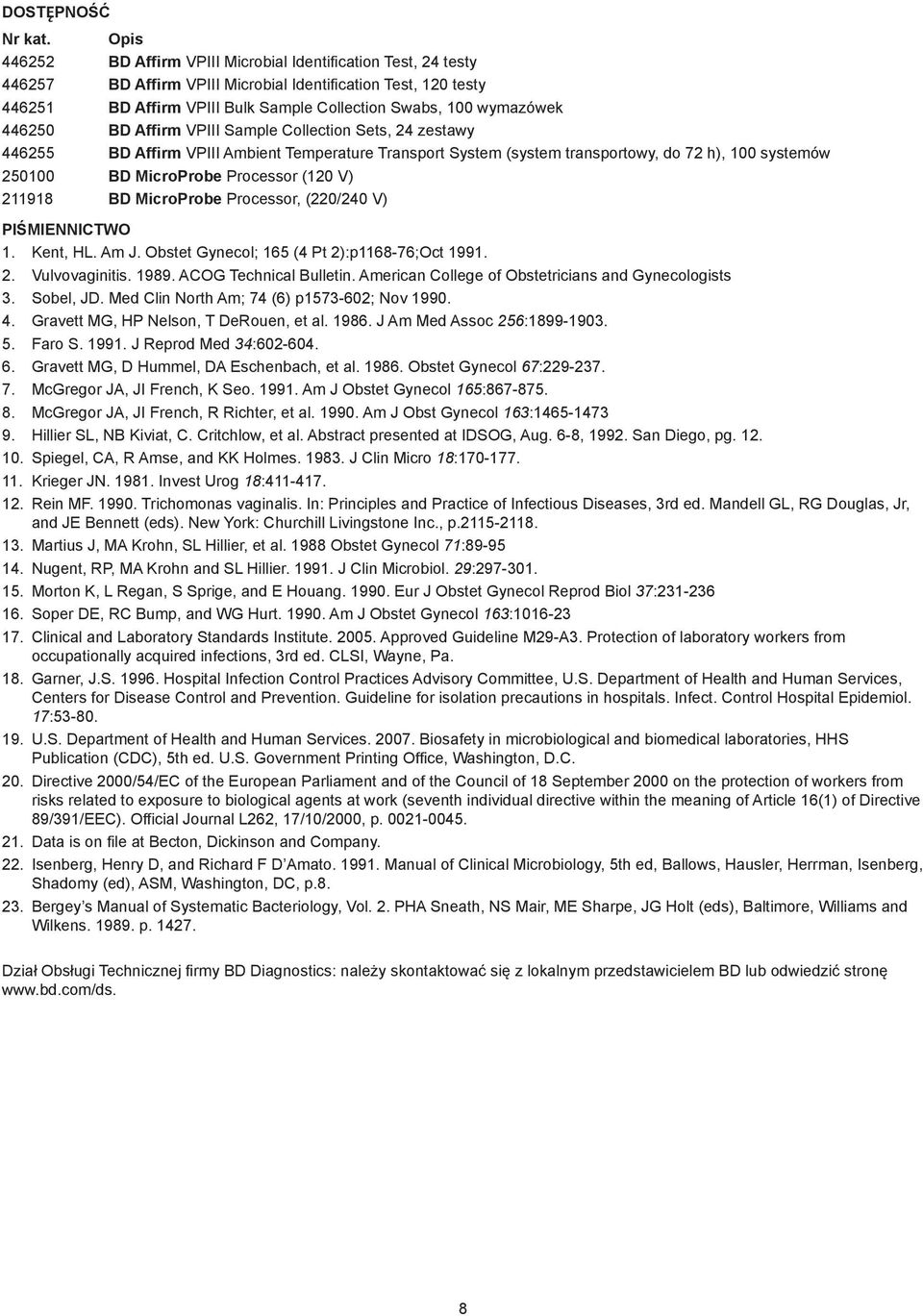 446250 BD Affirm VPIII Sample Collection Sets, 24 zestawy 446255 BD Affirm VPIII Ambient Temperature Transport System (system transportowy, do 72 h), 100 systemów 250100 BD MicroProbe Processor (120