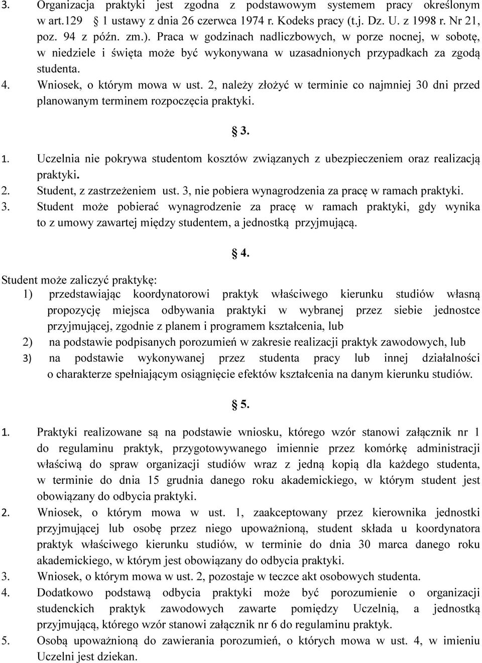 2, należy złożyć w terminie co najmniej 30 dni przed planowanym terminem rozpoczęcia praktyki. 3. 1. Uczelnia nie pokrywa studentom kosztów związanych z ubezpieczeniem oraz realizacją praktyki. 2.