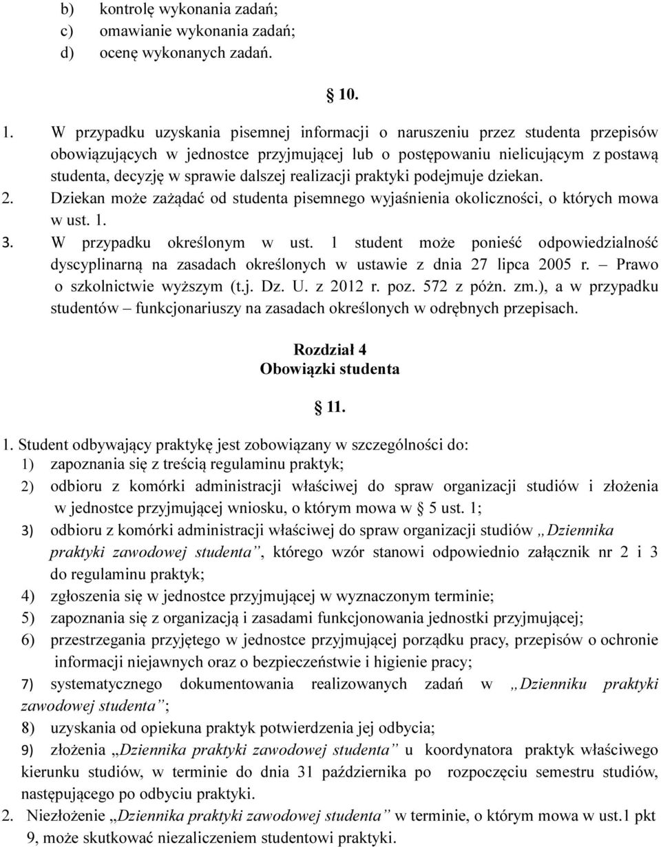 dalszej realizacji praktyki podejmuje dziekan. 2. Dziekan może zażądać od studenta pisemnego wyjaśnienia okoliczności, o których mowa w ust. 1. 3. W przypadku określonym w ust.