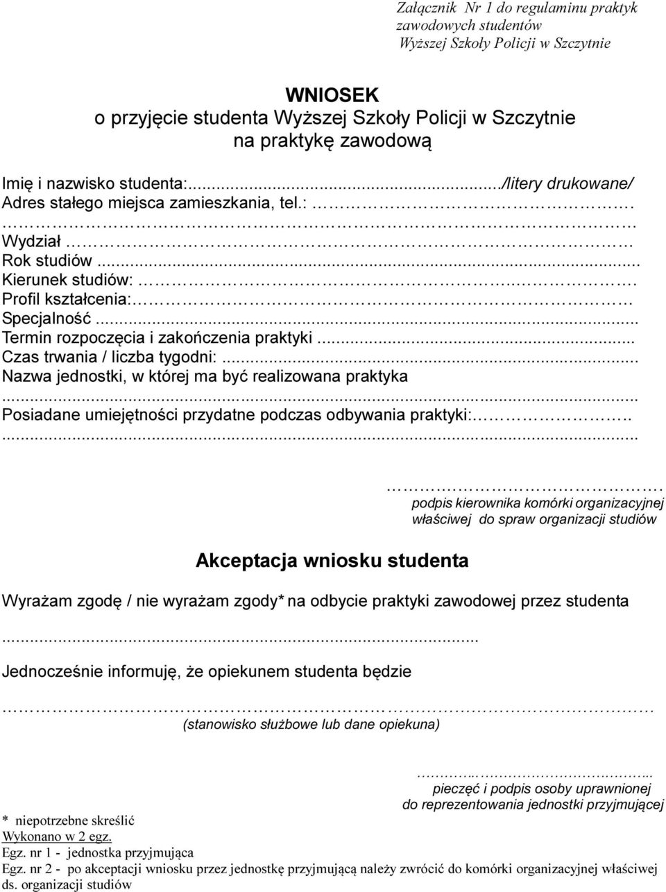 .. Czas trwania / liczba tygodni:... Nazwa jednostki, w której ma być realizowana praktyka... Posiadane umiejętności przydatne podczas odbywania praktyki:..... Akceptacja wniosku studenta.