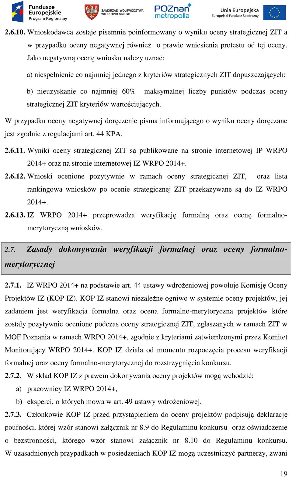 oceny strategicznej ZIT kryteriów wartościujących. W przypadku oceny negatywnej doręczenie pisma informującego o wyniku oceny doręczane jest zgodnie z regulacjami art. 44 KPA. 2.6.11.