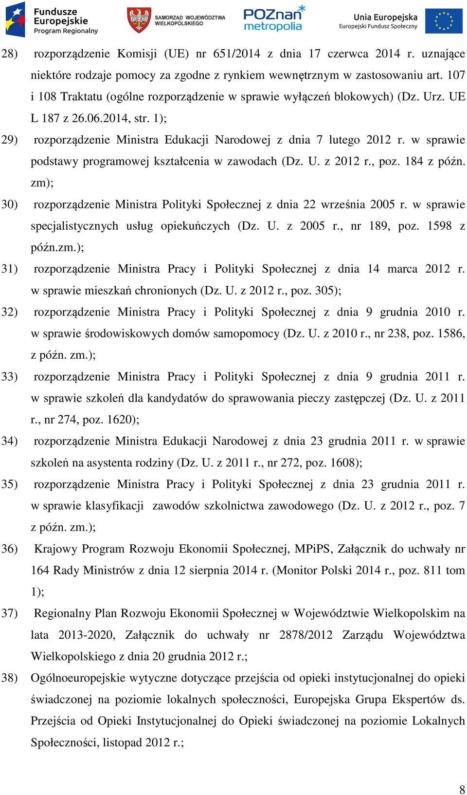 w sprawie podstawy programowej kształcenia w zawodach (Dz. U. z 2012 r., poz. 184 z późn. zm); 30) rozporządzenie Ministra Polityki Społecznej z dnia 22 września 2005 r.