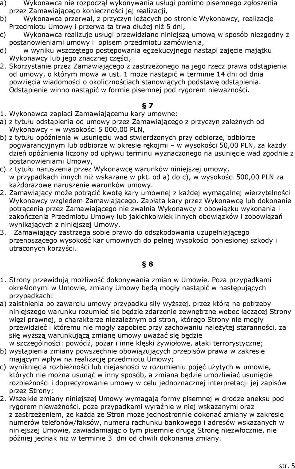 wszczętego postępowania egzekucyjnego nastąpi zajęcie majątku Wykonawcy lub jego znacznej części, 2.