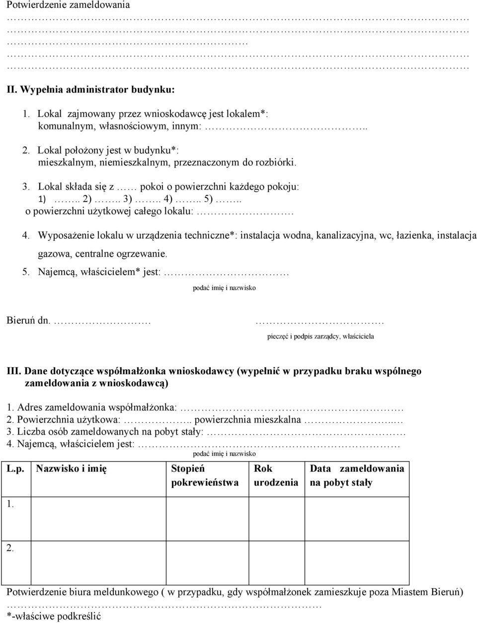 . o powierzchni użytkowej całego lokalu:. 4. Wyposażenie lokalu w urządzenia techniczne*: instalacja wodna, kanalizacyjna, wc, łazienka, instalacja gazowa, centralne ogrzewanie. 5.