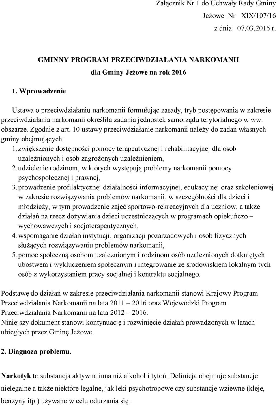terytorialnego w ww. obszarze. Zgodnie z art. 10 ustawy przeciwdziałanie narkomanii należy do zadań własnych gminy obejmujących: 1.
