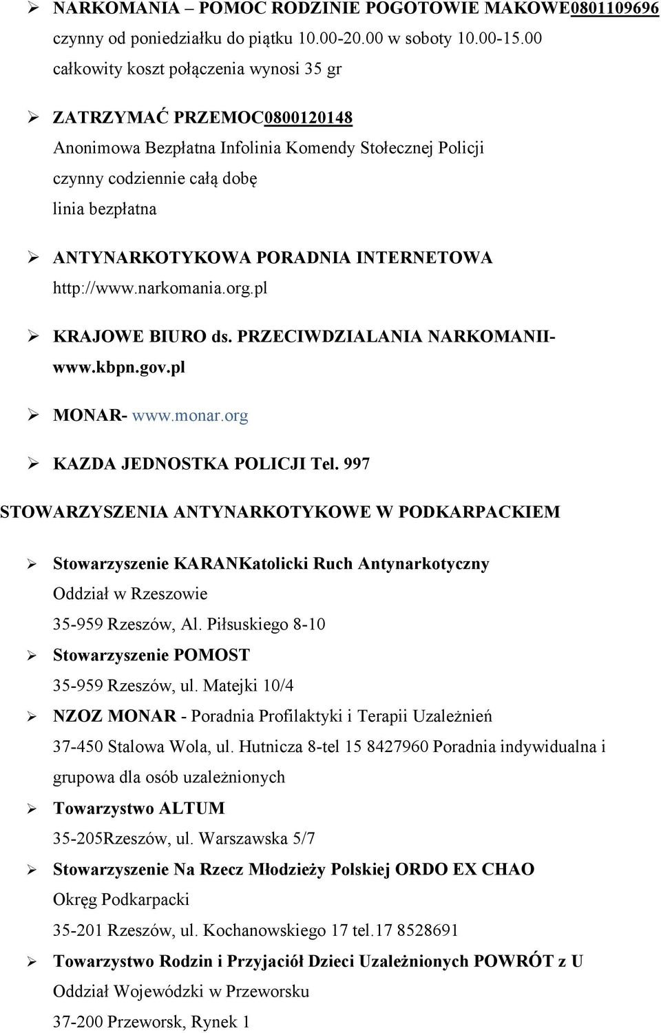 INTERNETOWA http://www.narkomania.org.pl KRAJOWE BIURO ds. PRZECIWDZIALANIA NARKOMANIIwww.kbpn.gov.pl MONAR- www.monar.org KAZDA JEDNOSTKA POLICJI Tel.