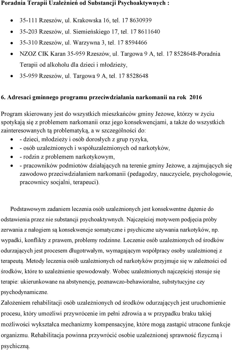Adresaci gminnego programu przeciwdziałania narkomanii na rok 2016 Program skierowany jest do wszystkich mieszkańców gminy Jeżowe, którzy w życiu spotykają się z problemem narkomanii oraz jego