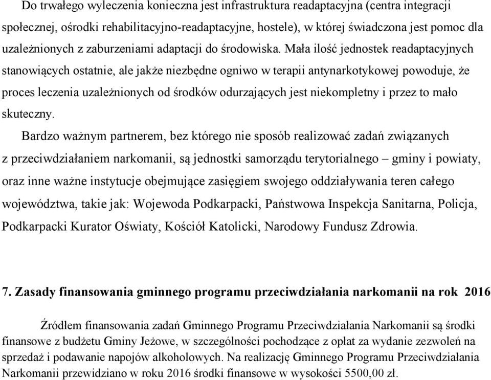 Mała ilość jednostek readaptacyjnych stanowiących ostatnie, ale jakże niezbędne ogniwo w terapii antynarkotykowej powoduje, że proces leczenia uzależnionych od środków odurzających jest niekompletny