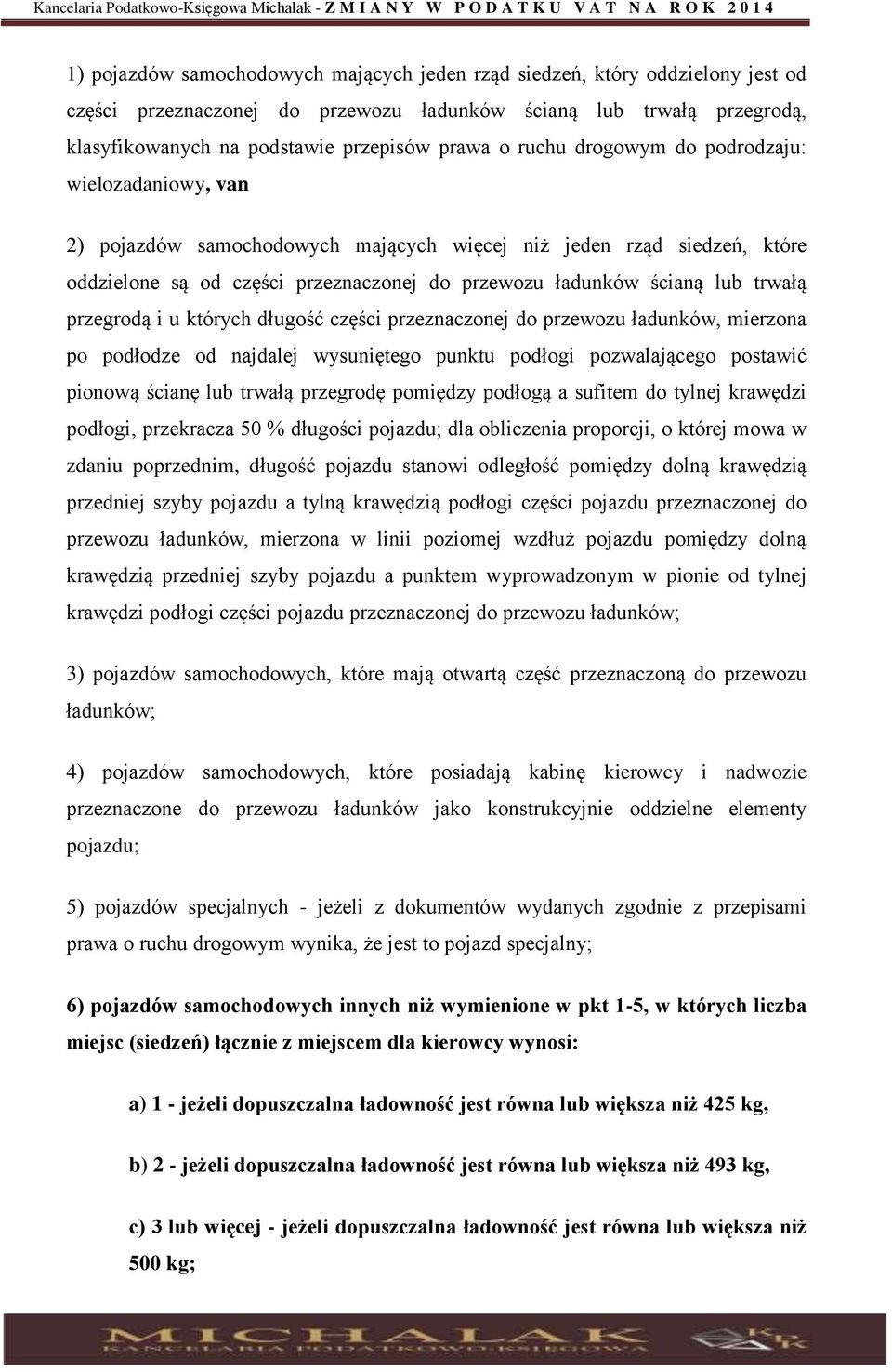 przegrodą i u których długość części przeznaczonej do przewozu ładunków, mierzona po podłodze od najdalej wysuniętego punktu podłogi pozwalającego postawić pionową ścianę lub trwałą przegrodę