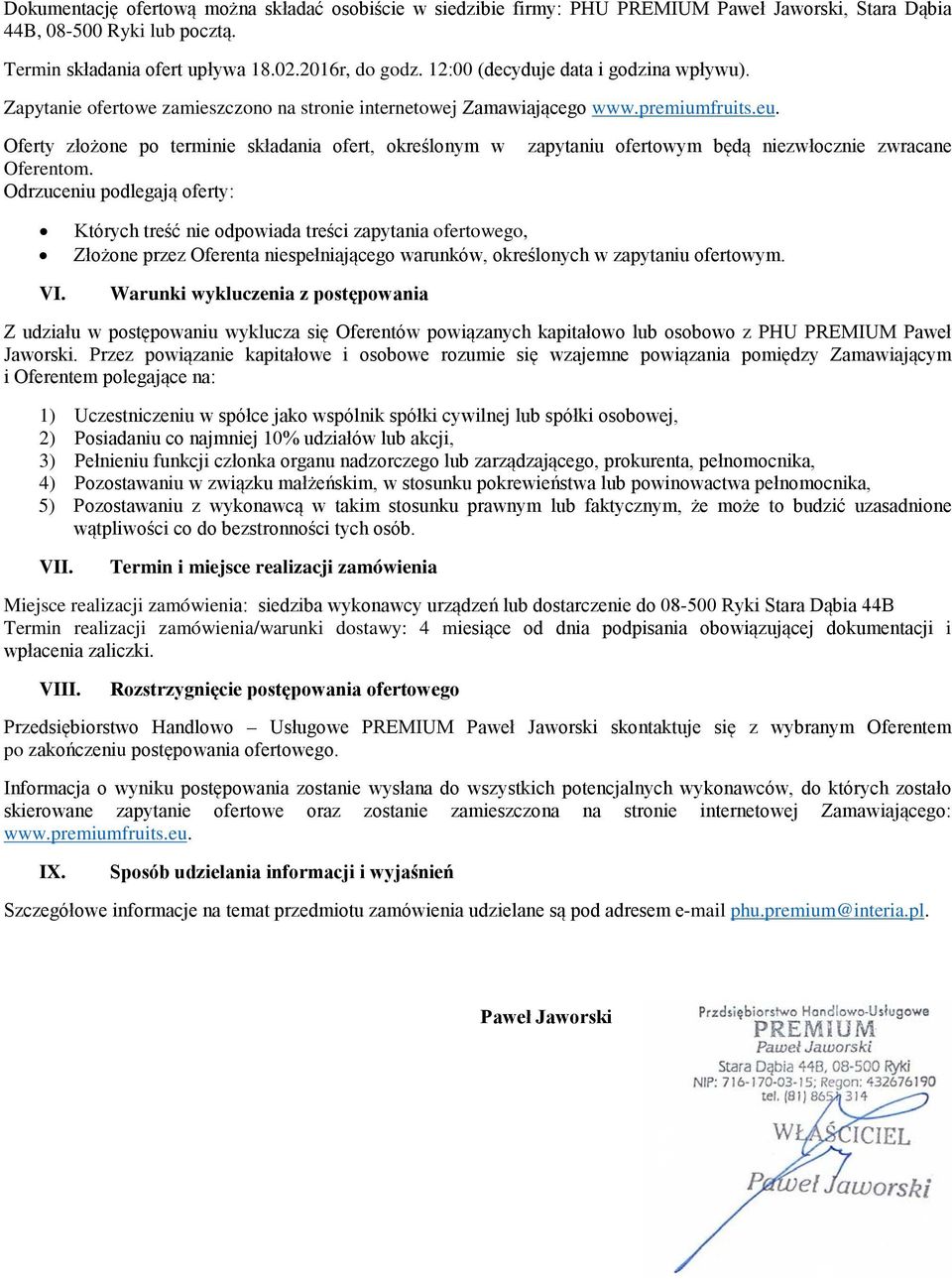 Odrzuceniu podlegają oferty: zapytaniu ofertowym będą niezwłocznie zwracane Których treść nie odpowiada treści zapytania ofertowego, Złożone przez Oferenta niespełniającego warunków, określonych w