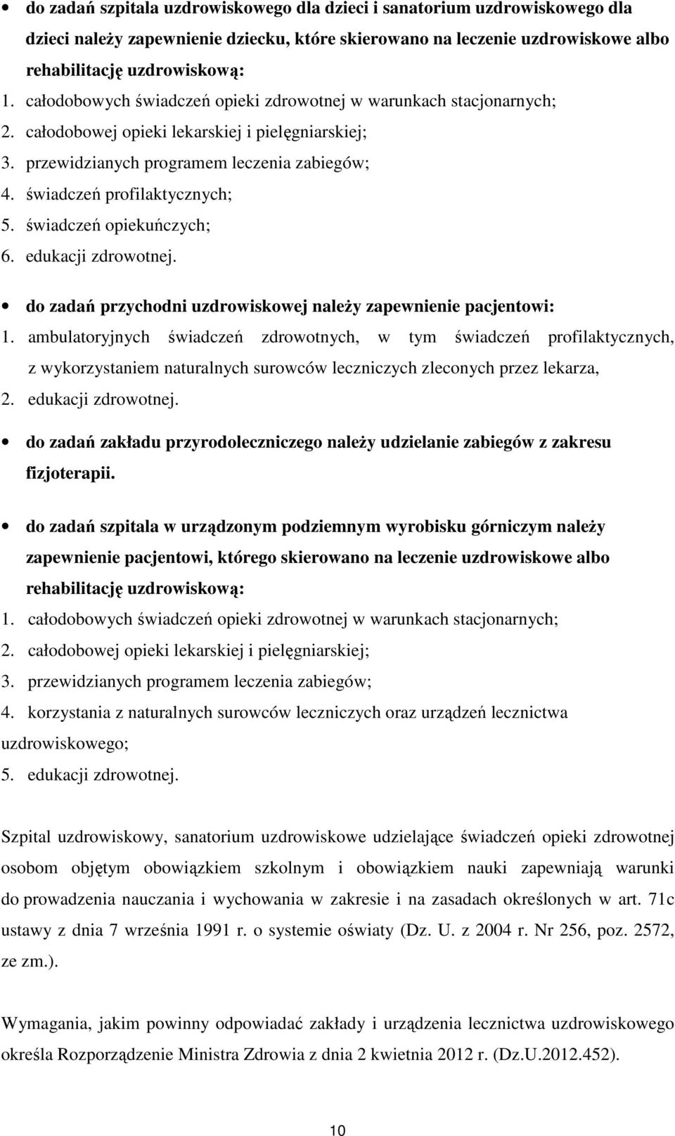 świadczeń opiekuńczych; 6. edukacji zdrowotnej. do zadań przychodni uzdrowiskowej naleŝy zapewnienie pacjentowi: 1.